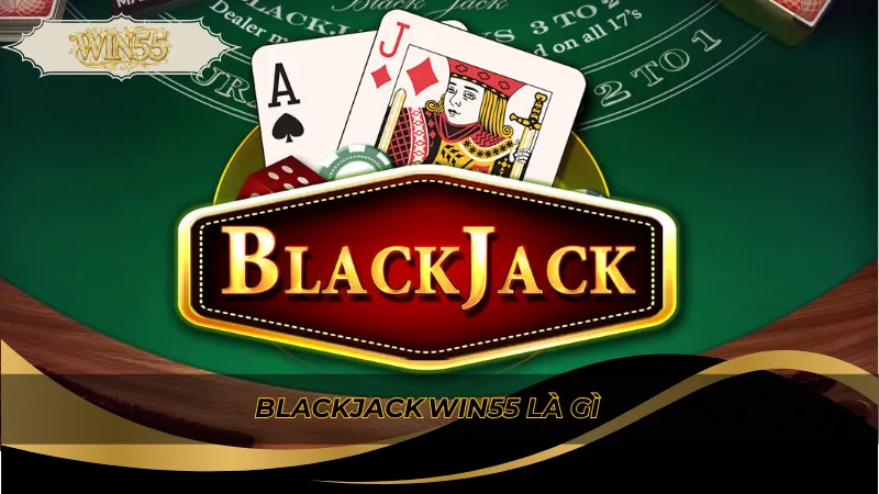 Blackjack Win55 là gì