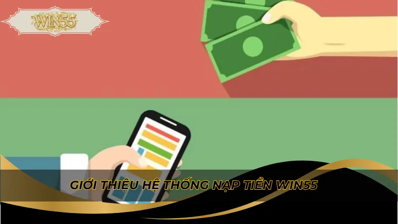 Giới thiệu hệ thống nạp tiền Win55