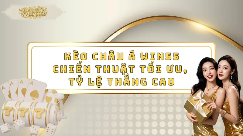 Kèo Châu Á Win55